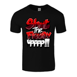 Shut The Figgidy Up Tee - Red Lettering