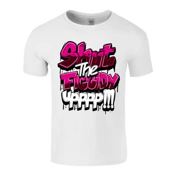 Shut The Figgidy Up Tee - Pink Lettering